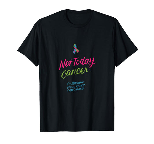 Not Today Cancer Metastatic Breast Cancer Awareness Gifts T-Shirt