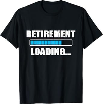 Soon To Be Retired Retiring Soon Funny Retirement Loading T-Shirt