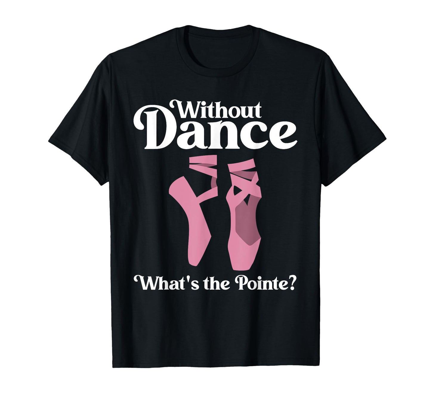 Funny Ballet Pointe For Ballerina Ballet Dancer Girls Women T-Shirt