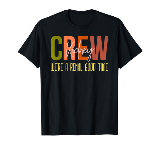 Dialysis Tech Pun Kidney Crew Nurses We're A Renal Good Time T-Shirt