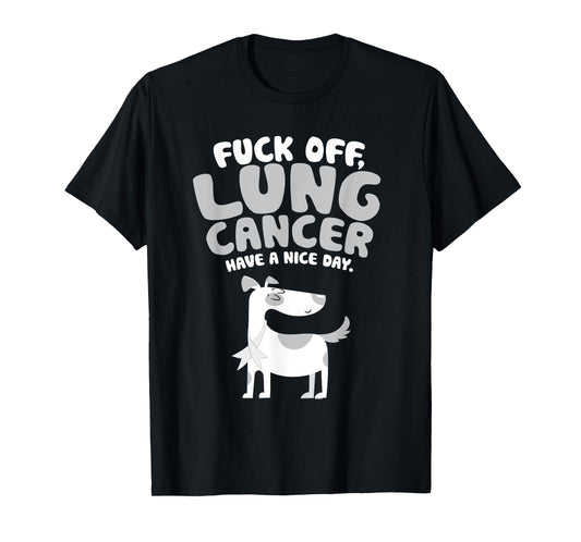 Funny Fuck Off Lung Cancer Quote | Dog T-Shirt