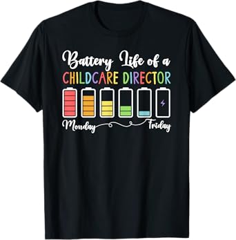 Battery Life Of A Childcare Director Child Care Director T-Shirt