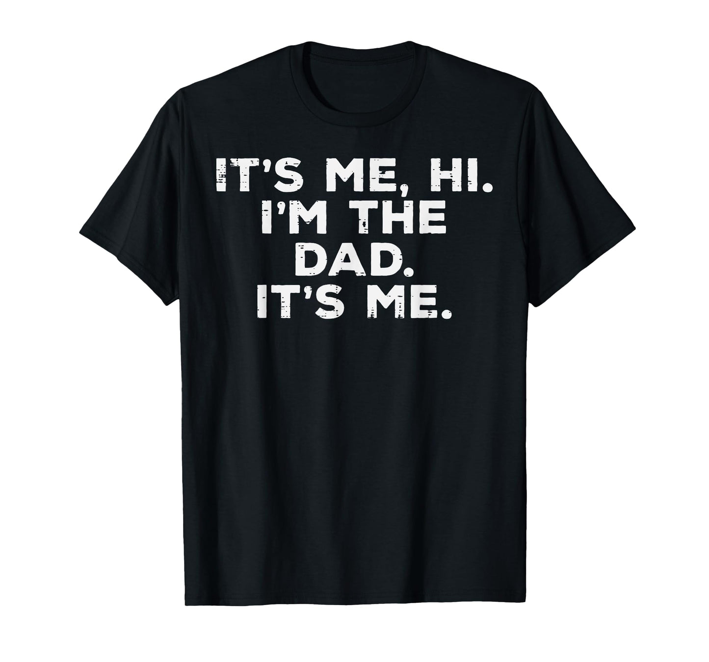 Fathers Day Its Me Hi Im The Dad Funny Papa Daddy Fatherhood T-Shirt
