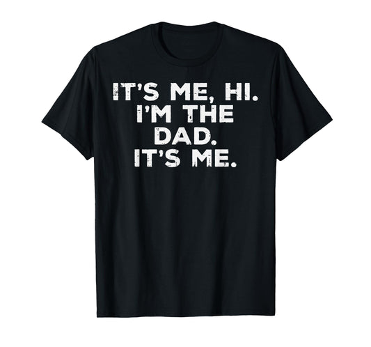Fathers Day Its Me Hi Im The Dad Funny Papa Daddy Fatherhood T-Shirt