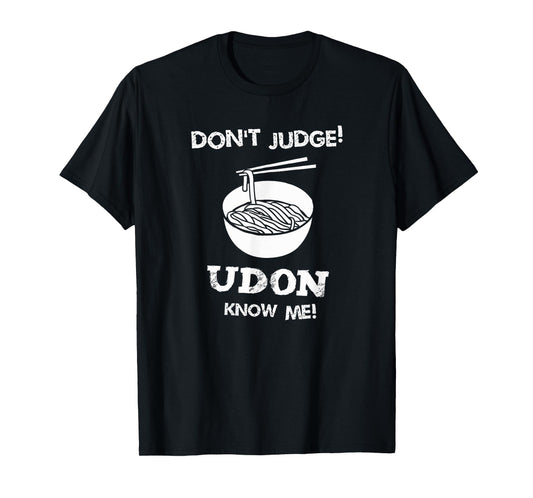 Don't Judge Udon Know Me Shirt T-Shirt