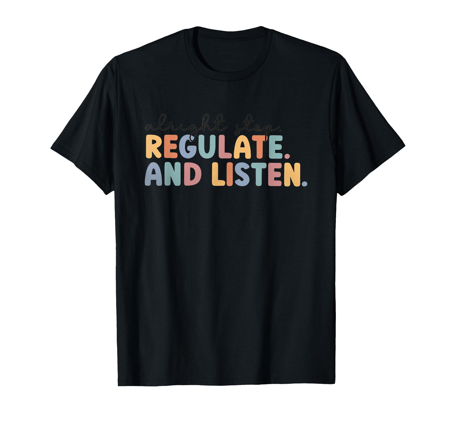 Alright Stop Regulate Listen School Counselor Coping Skills T-Shirt