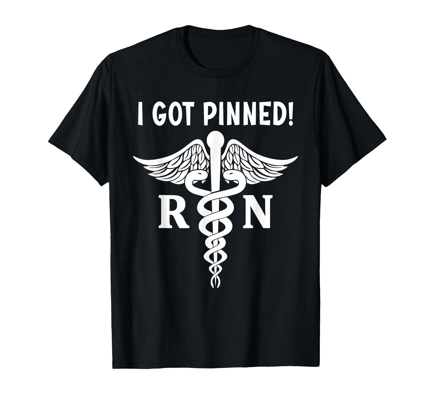 I Got Pinned RN Caduceus Nursing Graduate Pinning Ceremony T-Shirt