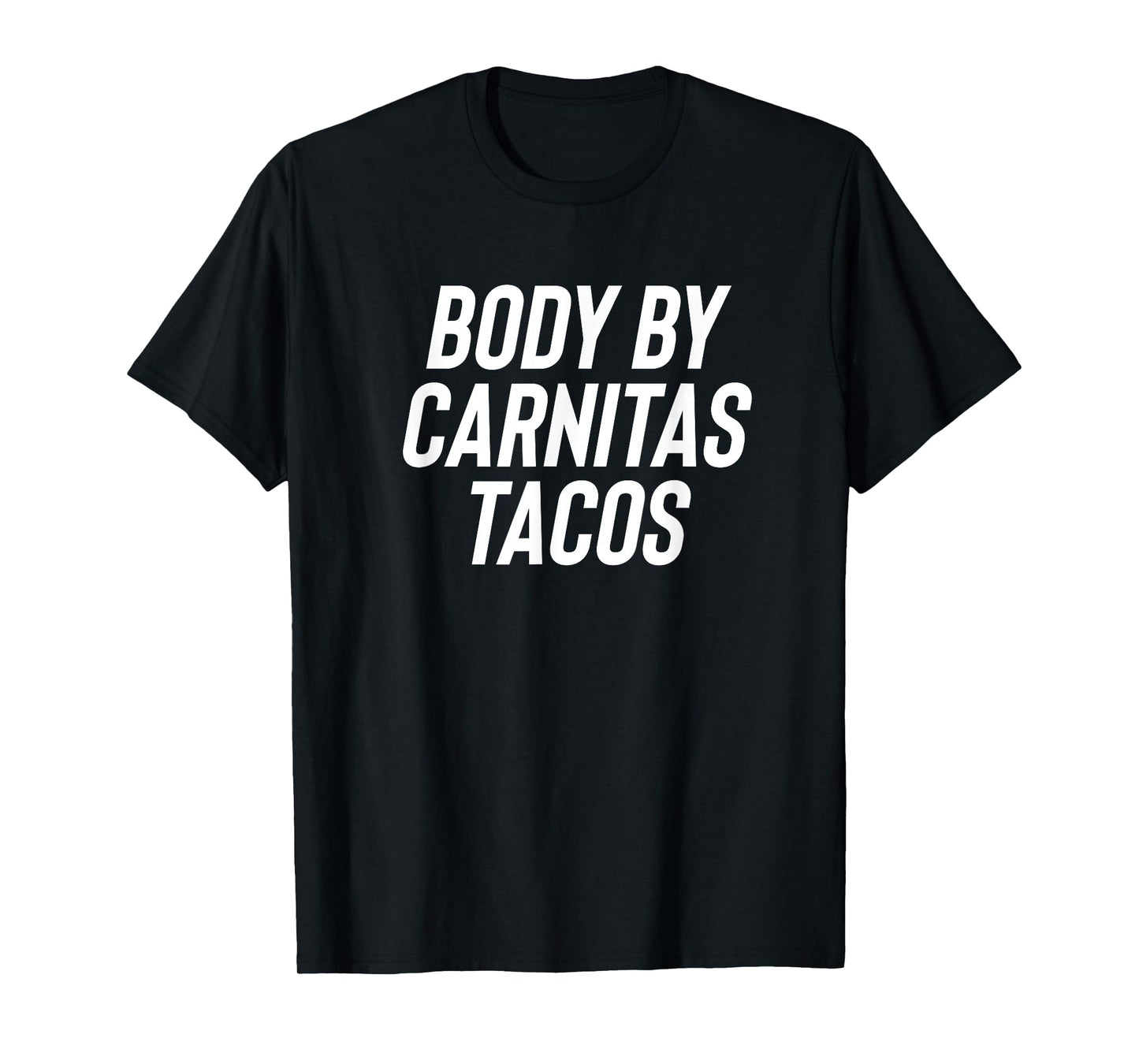 Fun Body by Carnitas Tacos Mexican Food Meme Saying T-Shirt