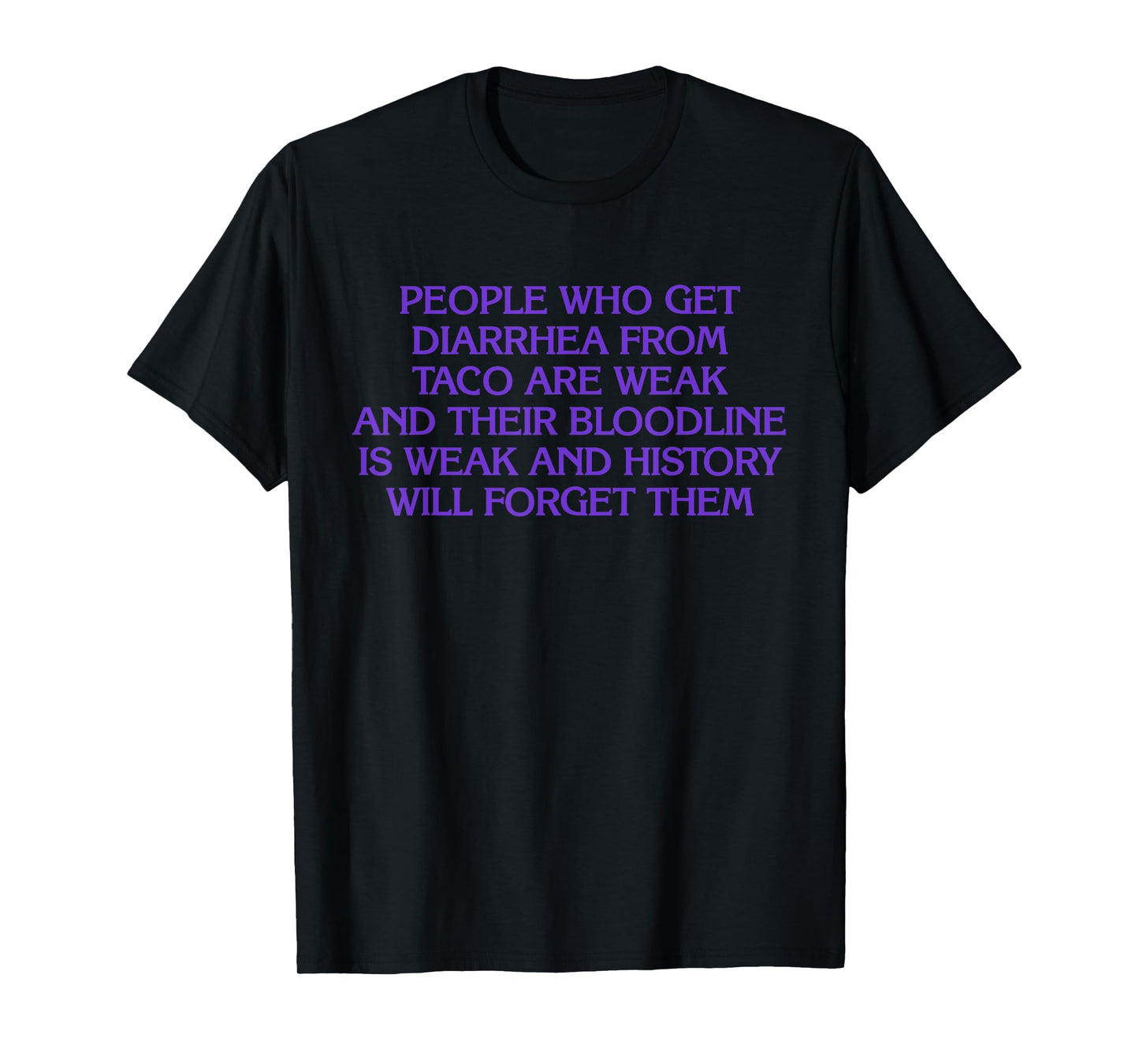 People Who Get Diarrhea from Taco are Weak and Bloodline T-Shirt