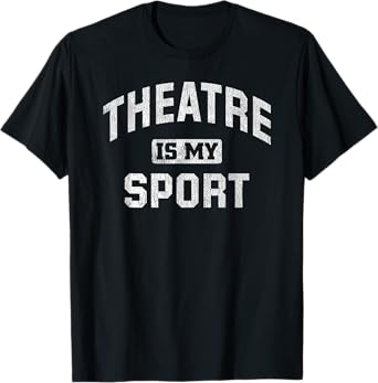 Theatre Is My Sport Theatre Quote Funny Thespian Gift T-Shirt