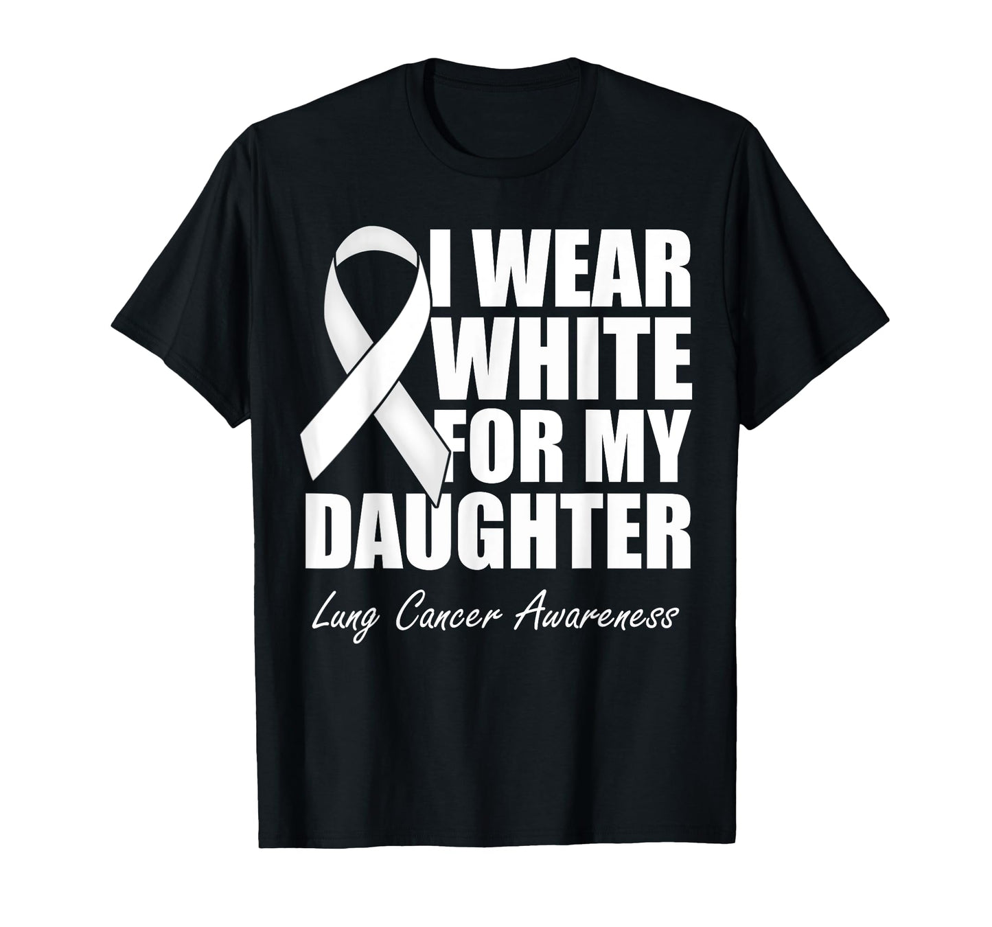 I Wear White For My Daughter Lung Cancer Awareness T-Shirt