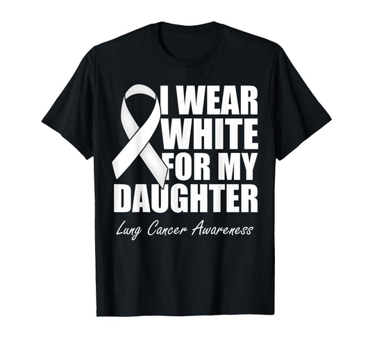 I Wear White For My Daughter Lung Cancer Awareness T-Shirt
