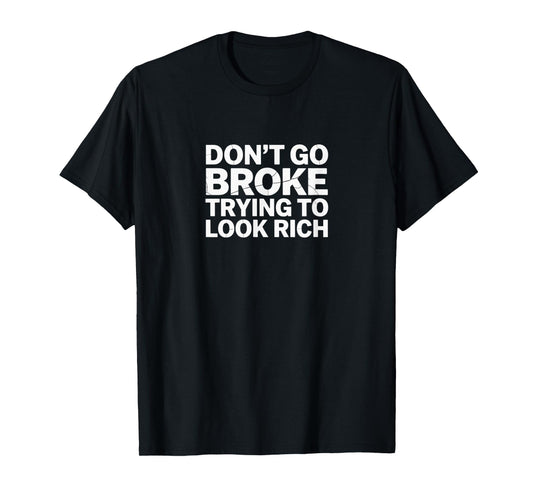 Don’t Go Broke Trying to Look Rich – Hustle Smart Tee T-Shirt