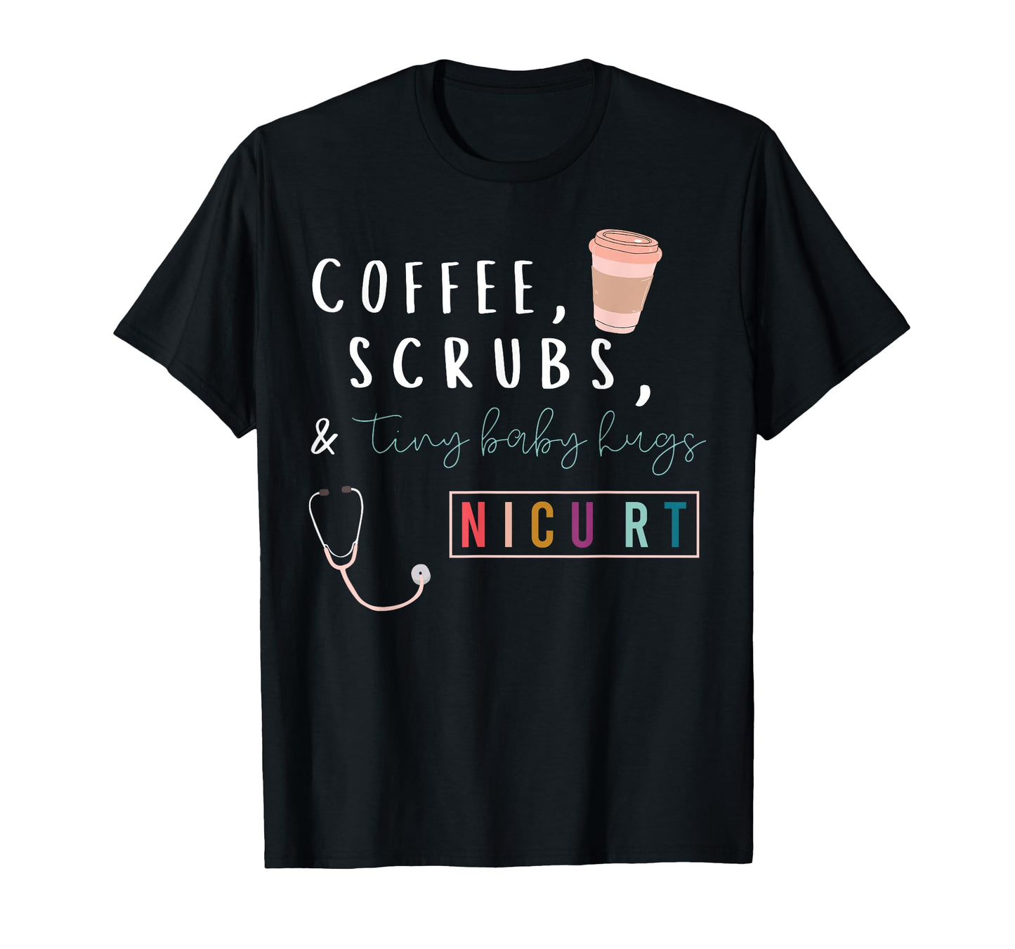 Coffee Scrubs & Tiny Baby Hugs Nicu RT Respiratory Therapist T-Shirt