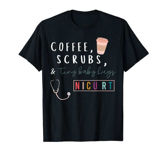 Coffee Scrubs & Tiny Baby Hugs Nicu RT Respiratory Therapist T-Shirt