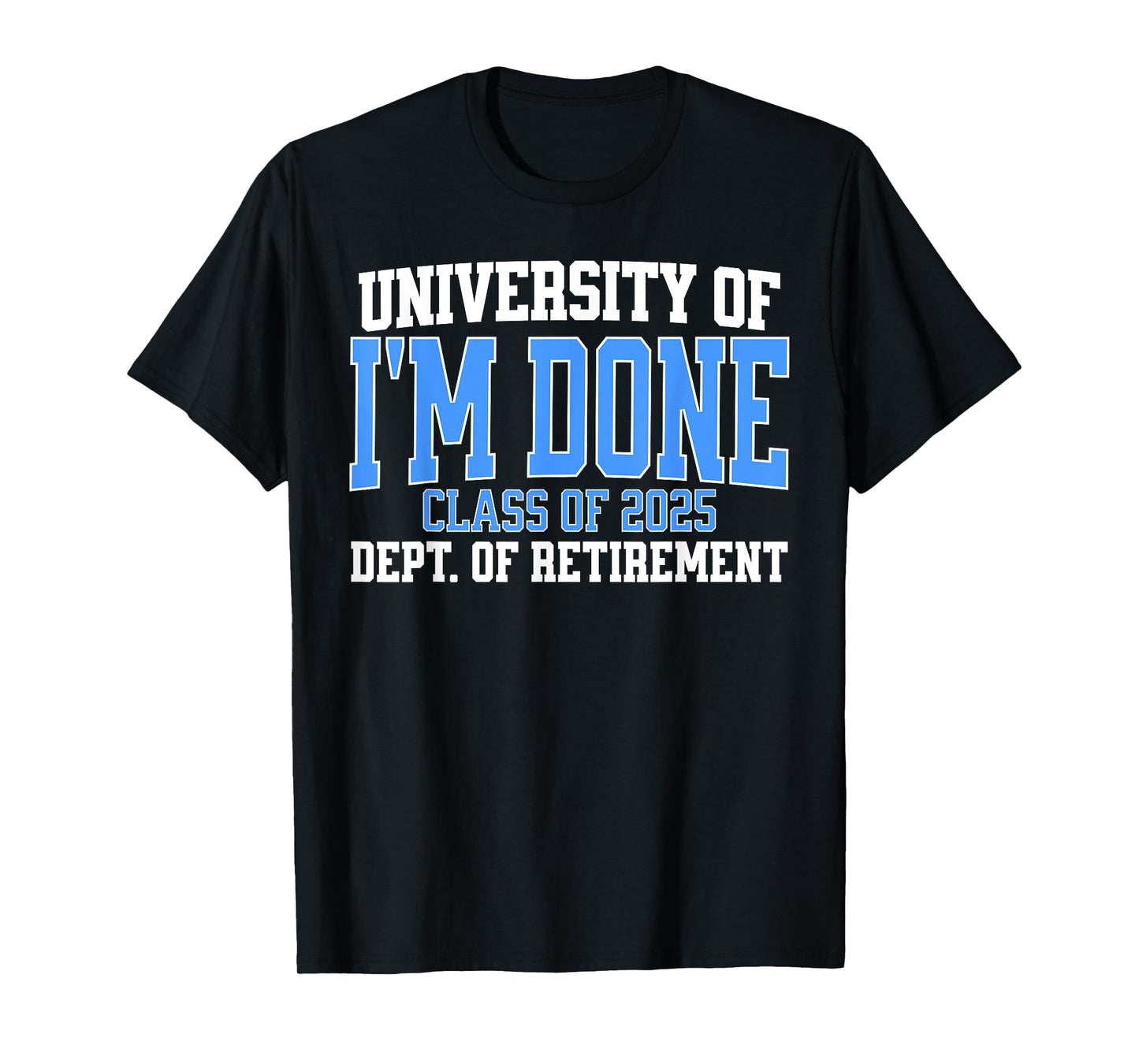 University Of I'm Done Class Of 2025 Teacher Retirement Fun T-Shirt