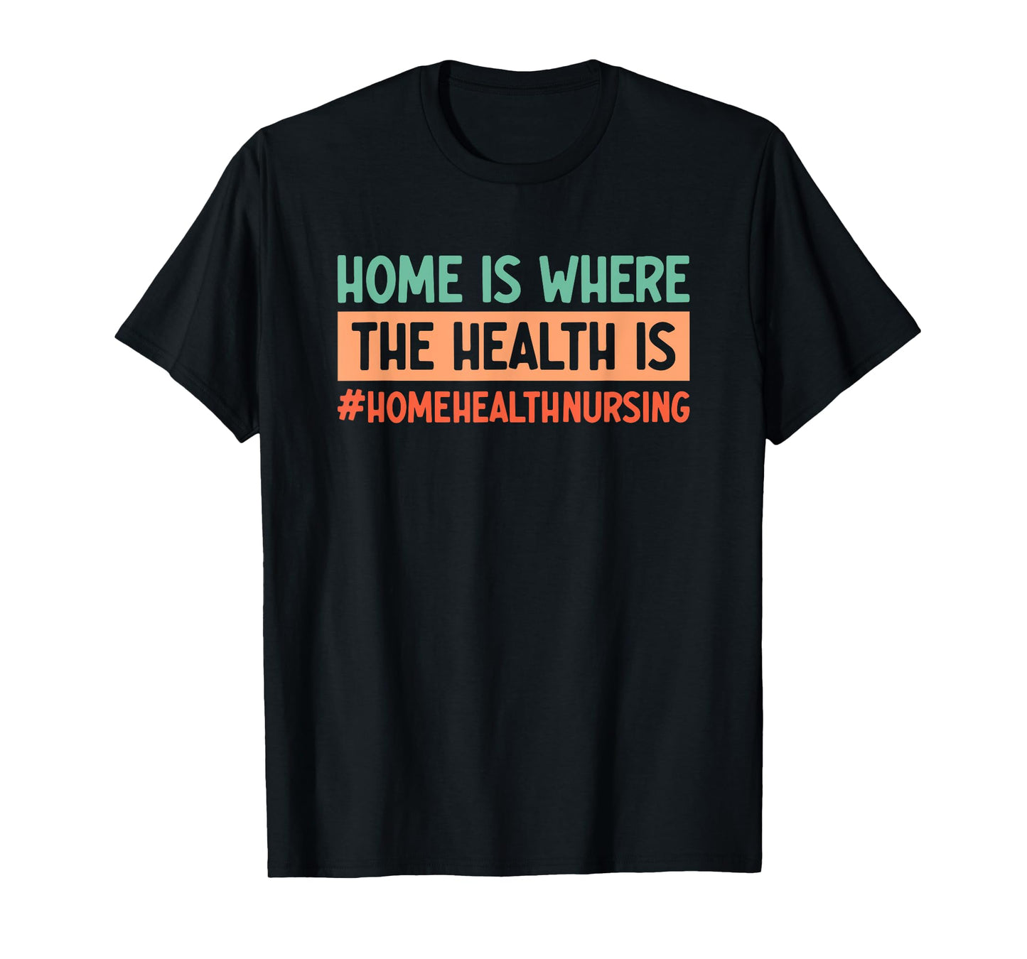 Home Health Nursing Home Care Registered Home Health Nurse T-Shirt