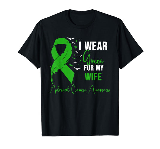 Adrenal Cancer Awareness I Wear Green for My Wife T-Shirt