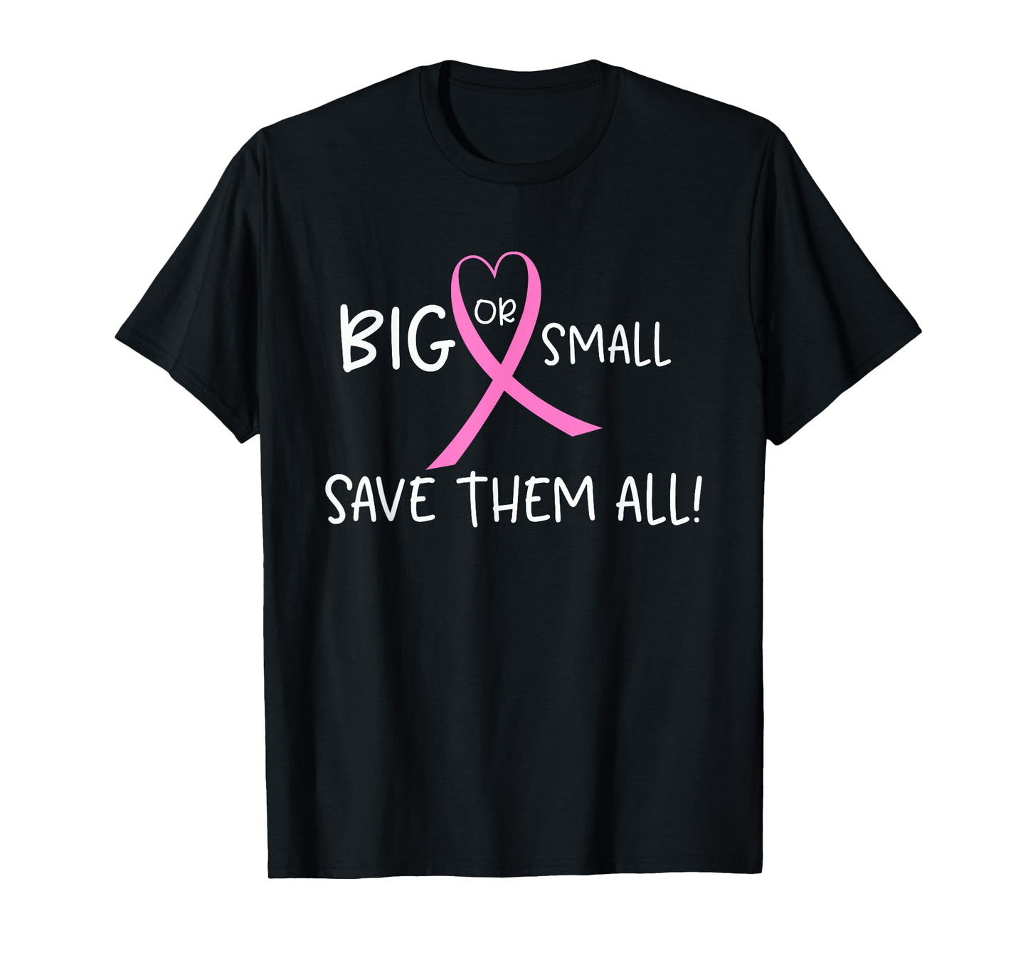 Breast Cancer Awareness T-shirt Big or Small Save Them All T-Shirt
