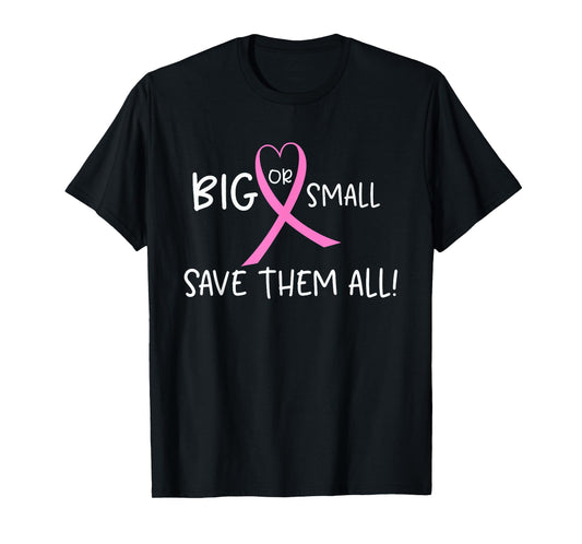 Breast Cancer Awareness T-shirt Big or Small Save Them All T-Shirt