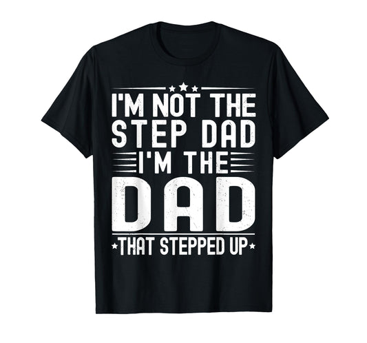 I'm Not The Step Dad I'm The Dad That Stepped Funny Father T-Shirt