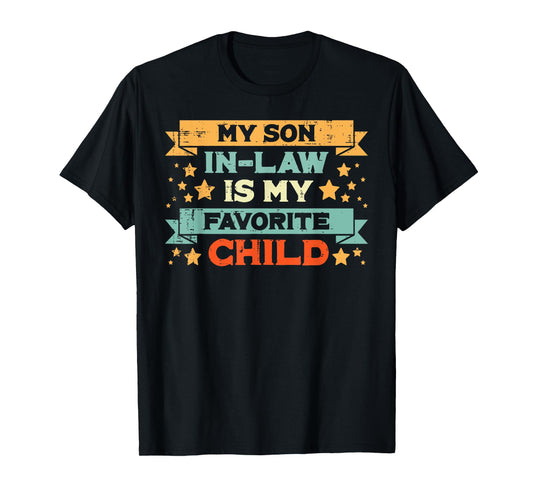 Favorite Child My Son In Law Fathers Day Humor Papa Daddy T-Shirt