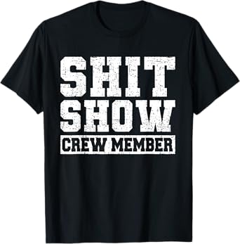 Shit Show Crew Member Funny Employees Friends Family Gifts T-Shirt