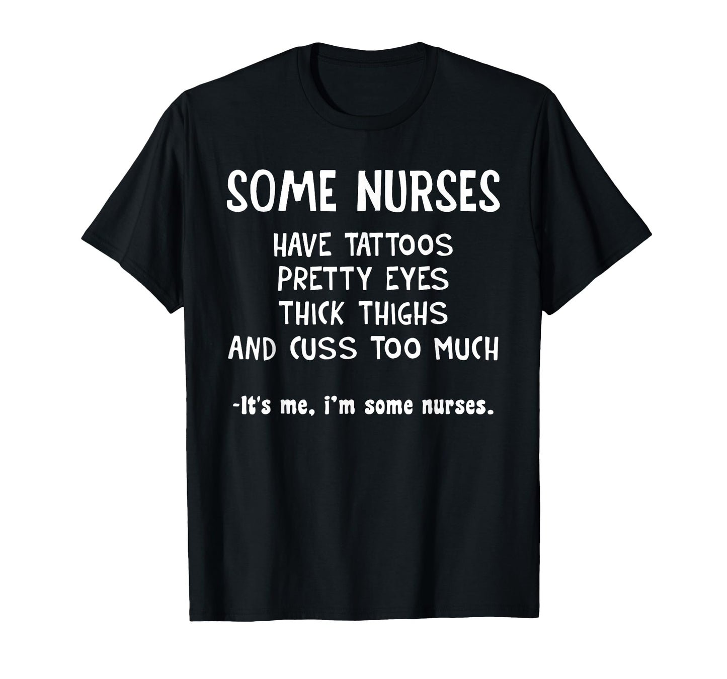 Some Nurses Have Tattoos Pretty Eyes Think Things T-Shirt