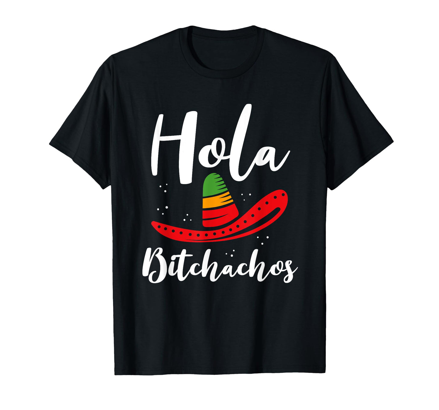 Hola Bitchachos Fiesta Sombrero Humor T-Shirt