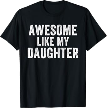 Awesome Like My Daughter Funny Father’s Day Humor Proud Dad T-Shirt