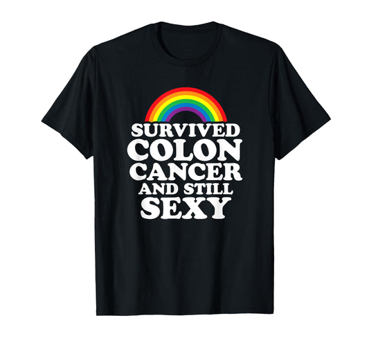 Survived Colon Cancer And Still Sexy | Rainbow T-Shirt