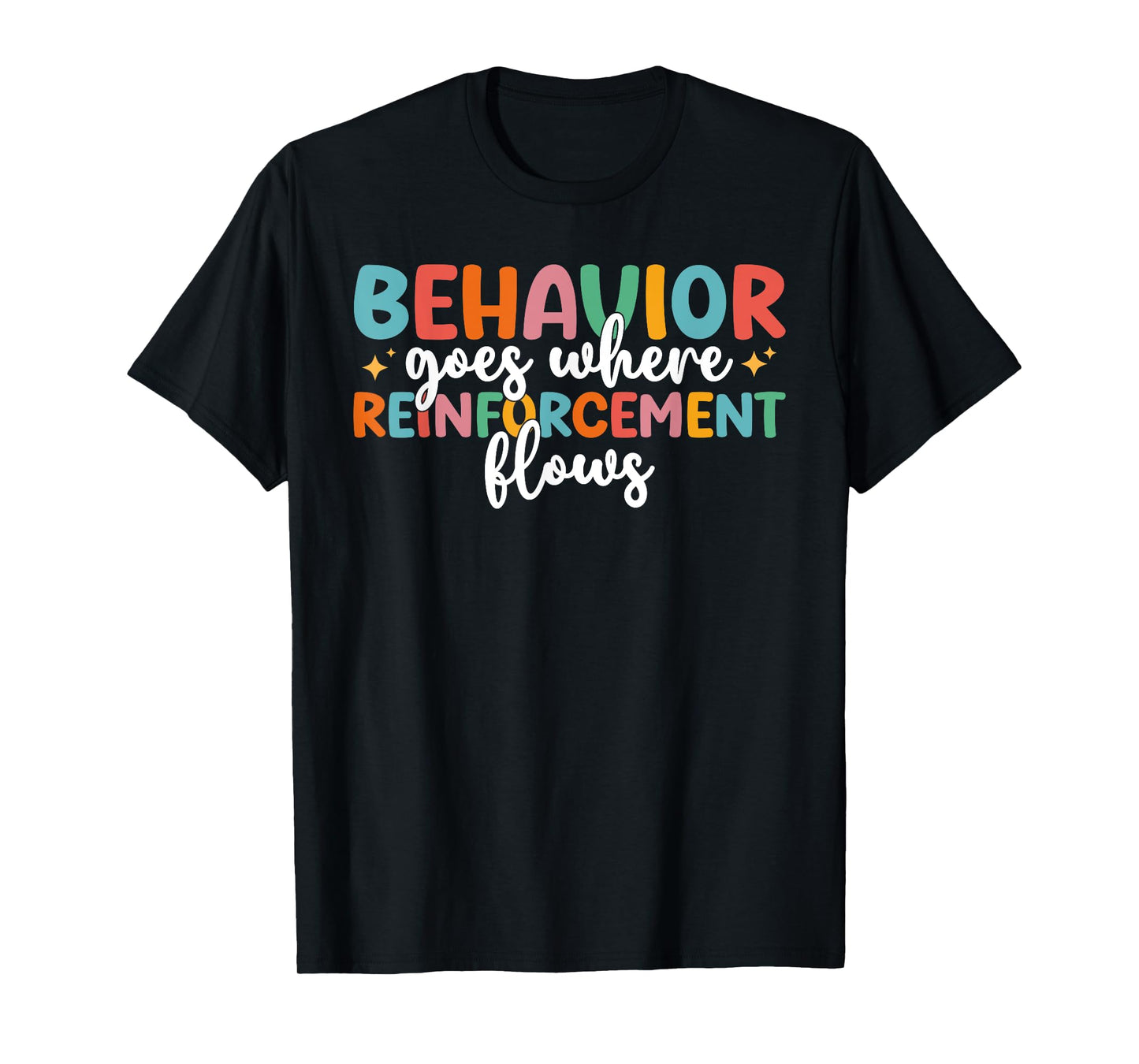 Behavior Goes Where Reinforcement Flows SPED Teacher T-Shirt