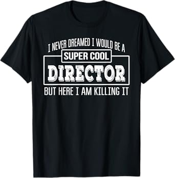 Funny Director Tshirt Funny Appreciation Gift T-Shirt