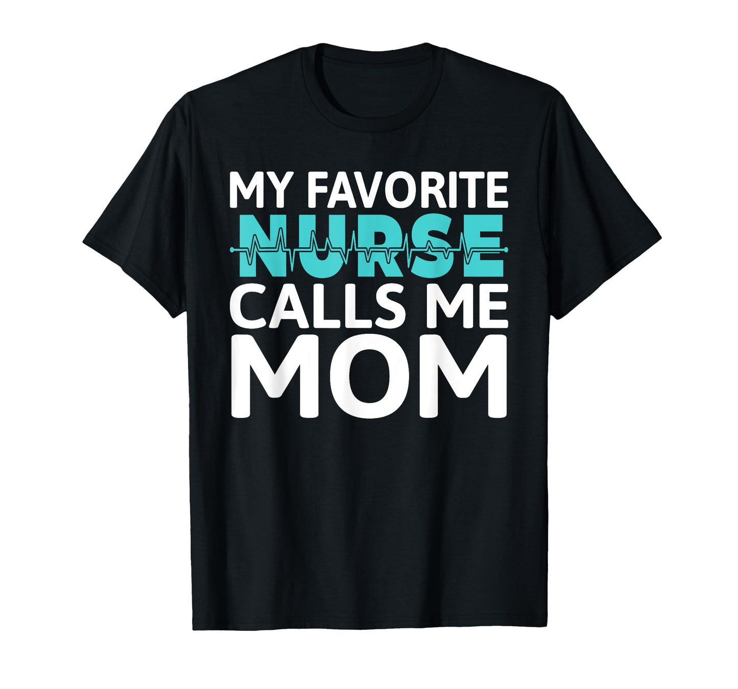 My favorite Nurse calls me Mom Daughter Hospital Nursing T-Shirt