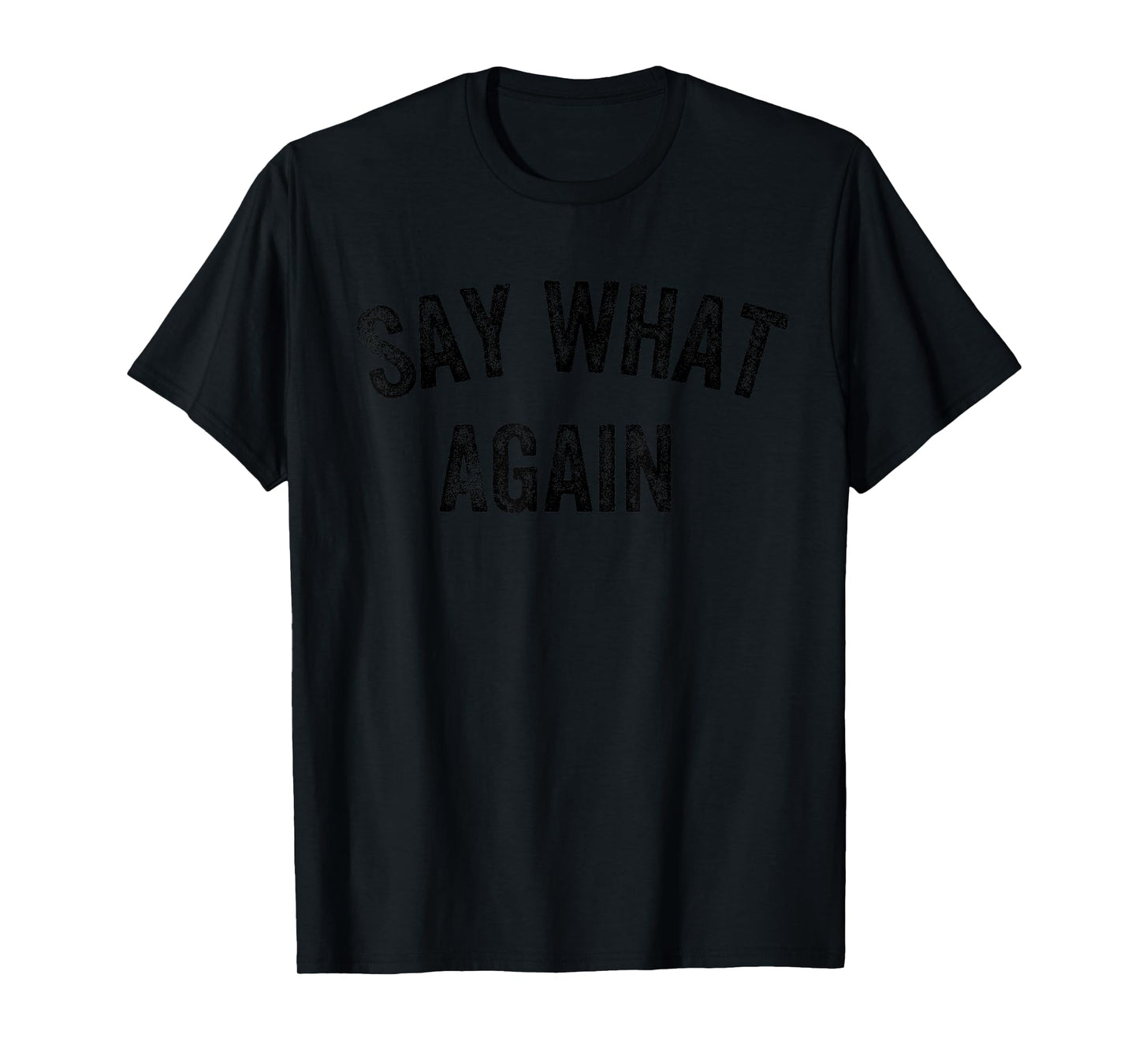Funny Humorous Saying Say What Again T-Shirt
