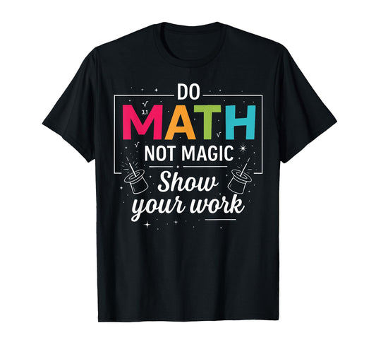 Do Math Not Magic Funny Math Teacher Back to School T-Shirt