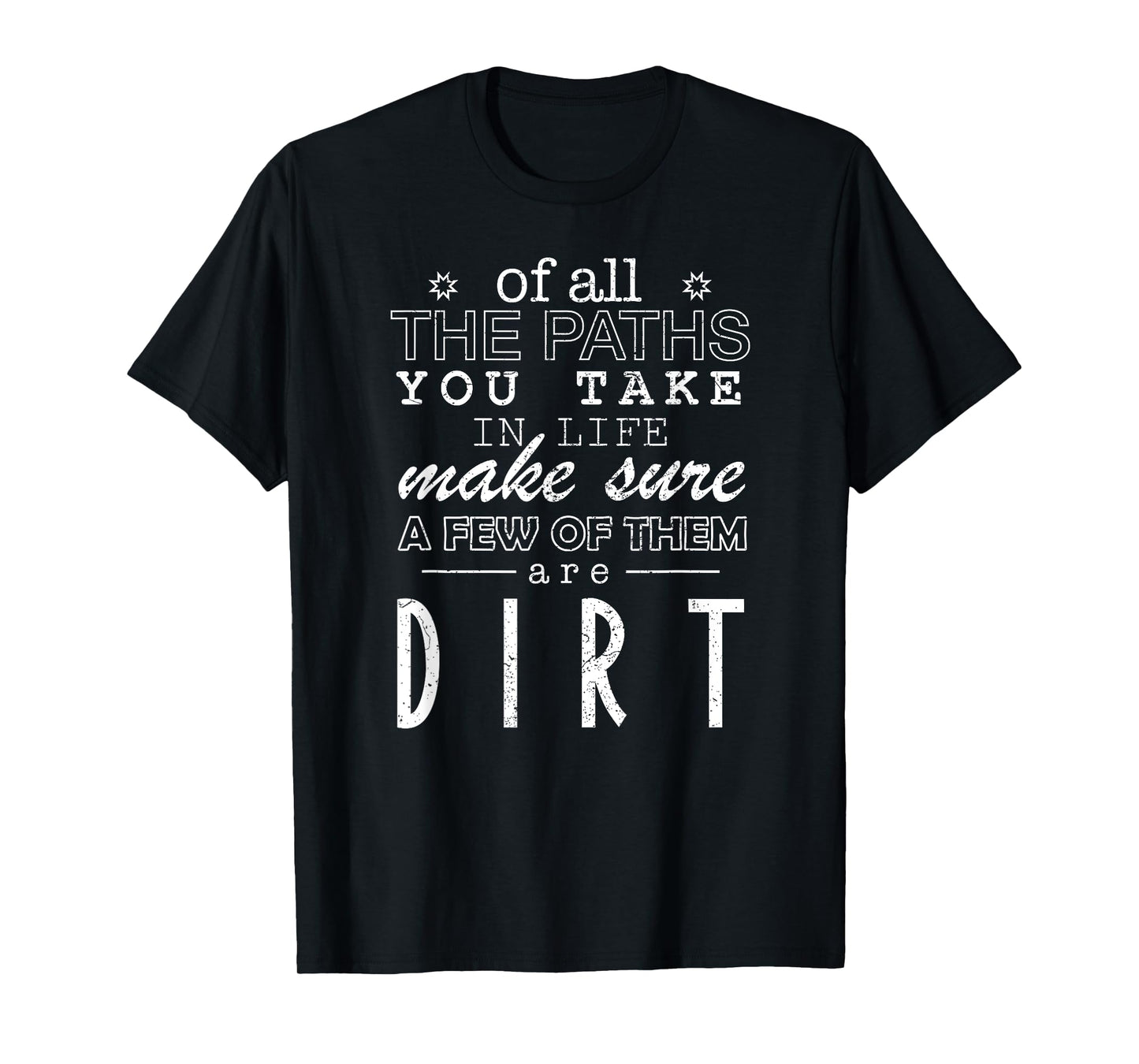 Of All The Paths You Take In Life Make Sure A Few Of Shirt