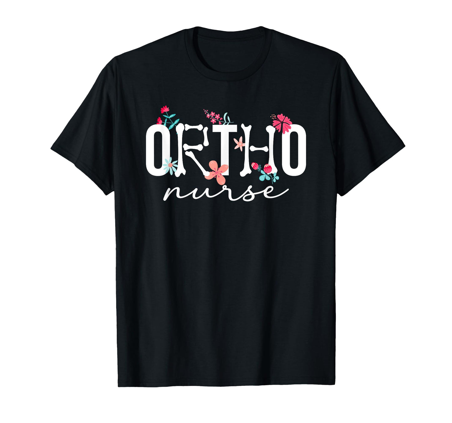 Ortho Nurse Flowers Orthopaedic Nurse Orthopedic Nursing T-Shirt