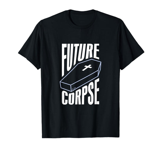 Gothic Future Corpse Funny Goth Quote Black Scene Emo T-Shirt