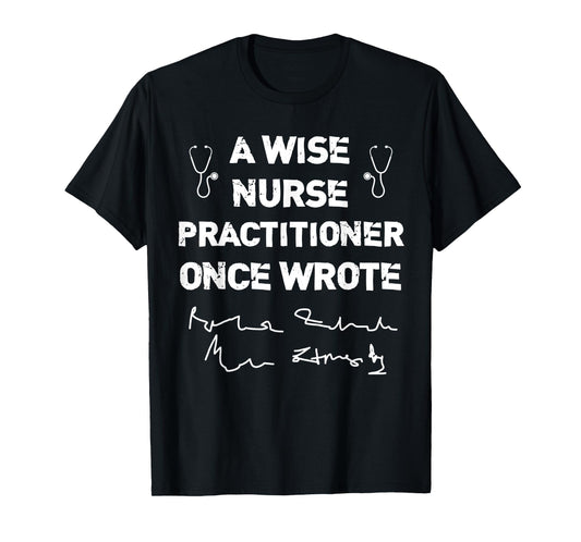 A Wise Nurse Practitioner Once Wrote NP's Handwriting Humor T-Shirt