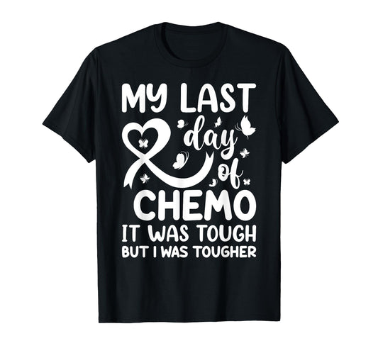 My Last Day of Chemo It Was Tough but I Was Tougher T-Shirt