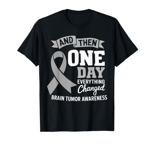 And Then One Day Everything Changed Brain Cancer Awareness T-Shirt