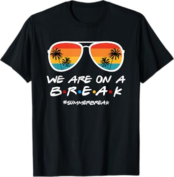 We Are On a Break Summer Break Sunglasses Last Day Of School T-Shirt