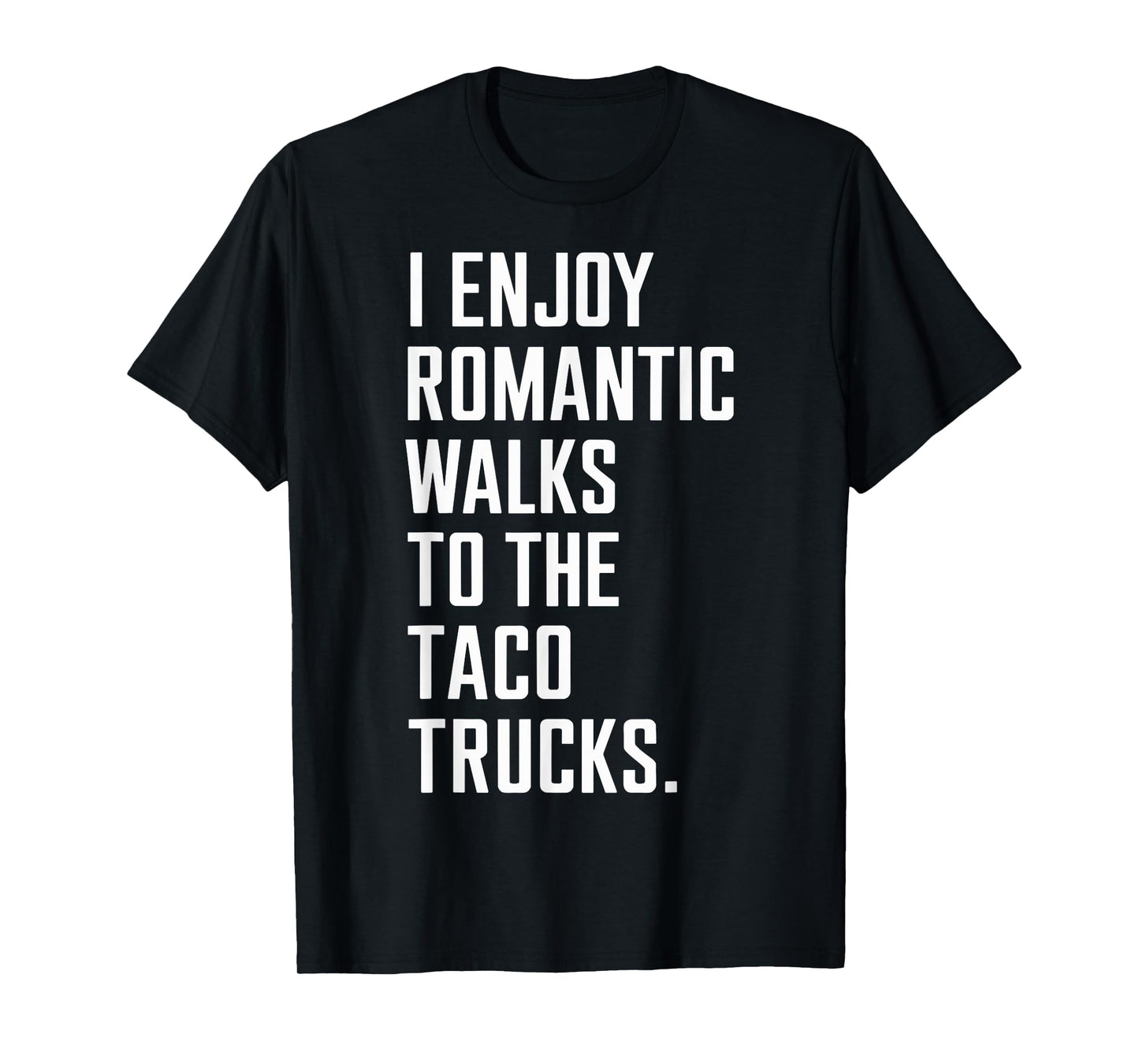 I Enjoy Romantic Walks to The Taco Truck Funny Taco Day T-Shirt