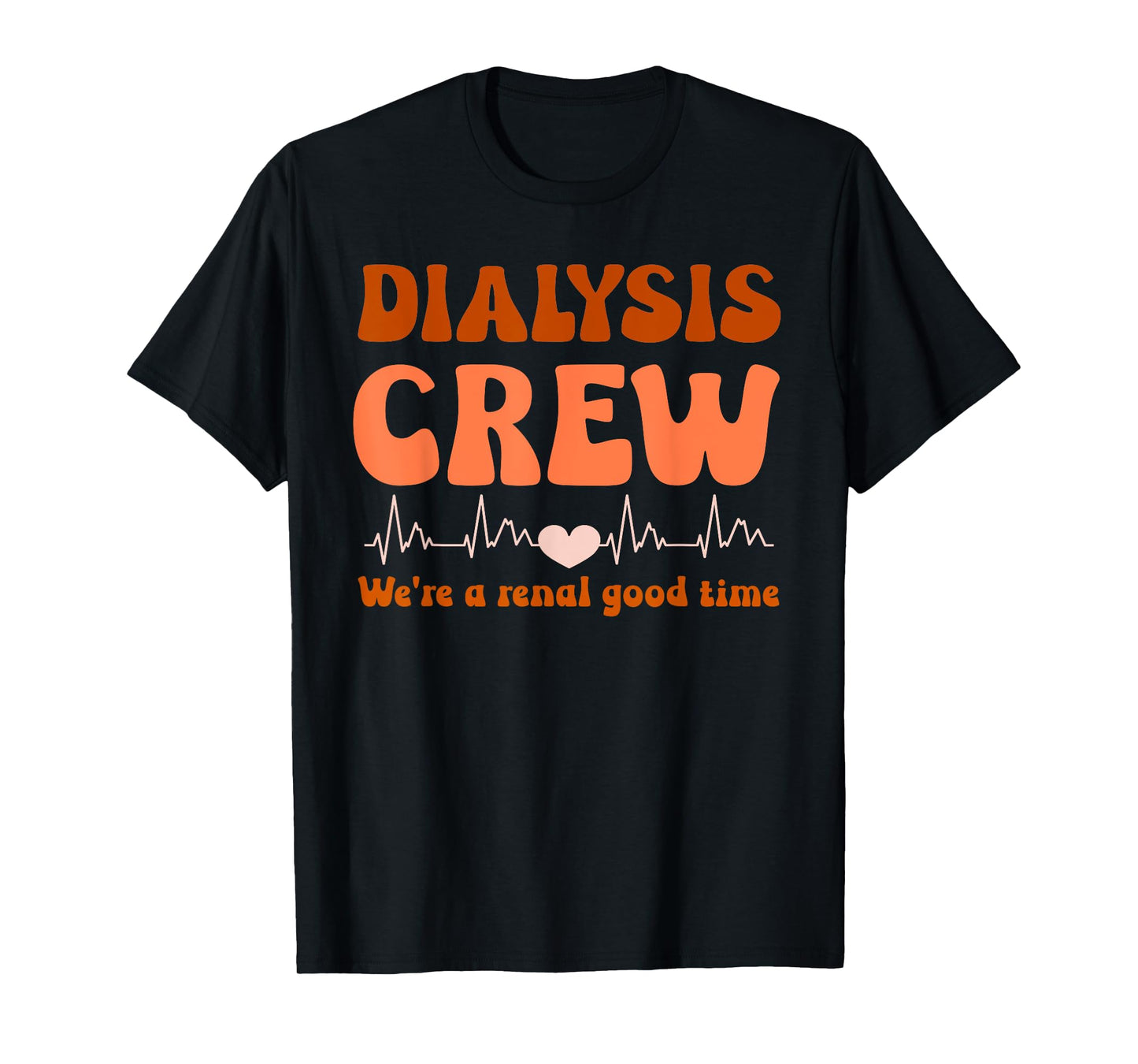 Dialysis Technician Crew We're A Renal Good Time Women Nurse T-Shirt