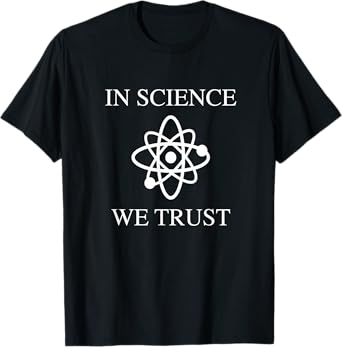 In Science We Trust T-Shirt T-Shirt