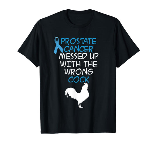 Prostate Cancer messed up with the wrong cock Funny t-shirt T-Shirt