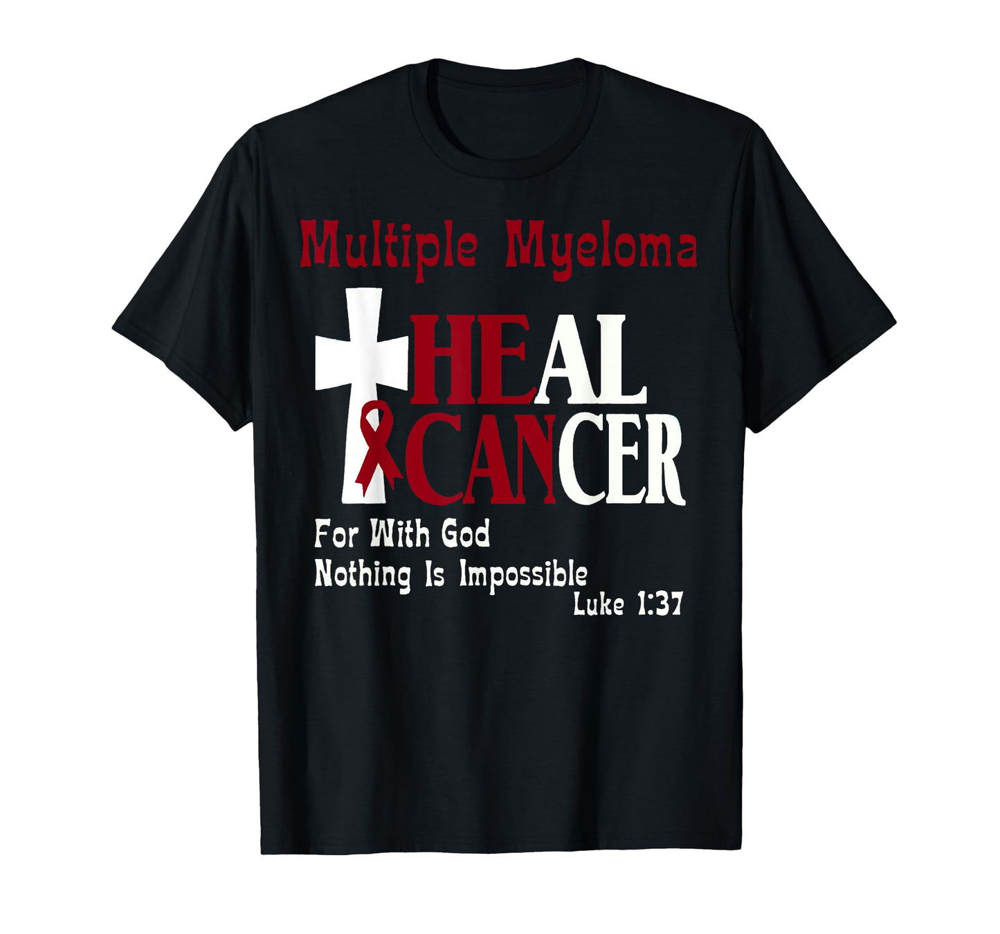 Multiple Myeloma He Can Heal Cancer Christian Support T-Shirt