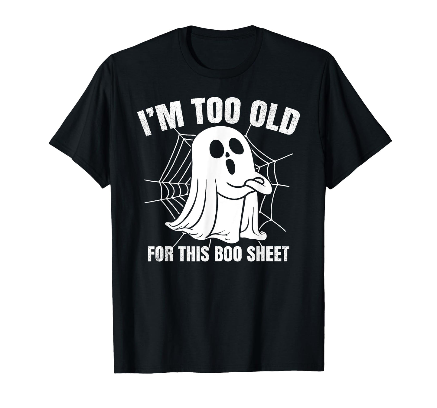 I'm Too Old for This Boo Sheet Funny Spooky Ghost Halloween T-Shirt