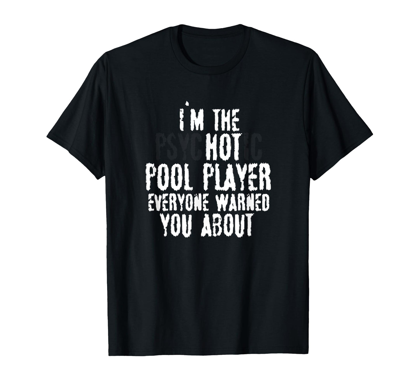 I'm the Psychotic Hot pool player – 8-ball pool, Billiards T-Shirt